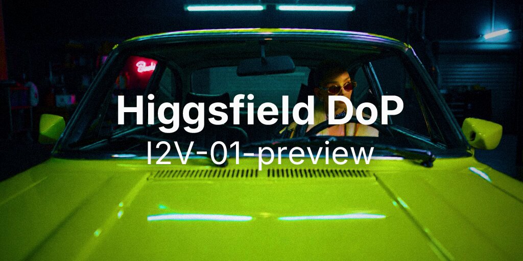 Higgsfield 发布 DoP I2V-01-preview 视频模型