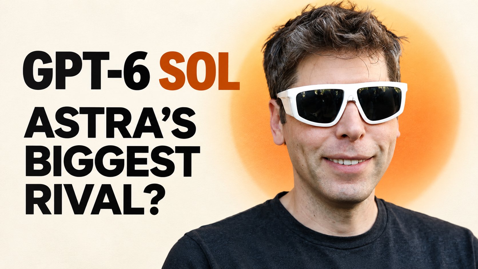 User expects GPT-6 Sol to be near Astra level but much cheaper