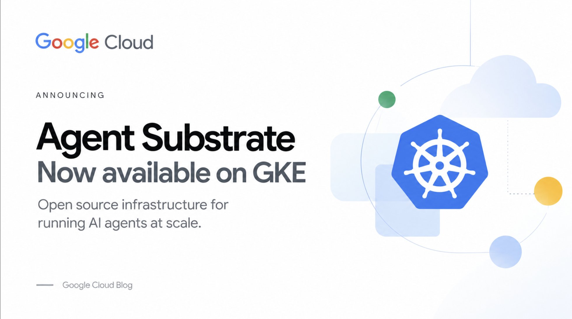 Google open-sources Agent Substrate, now available on GKE