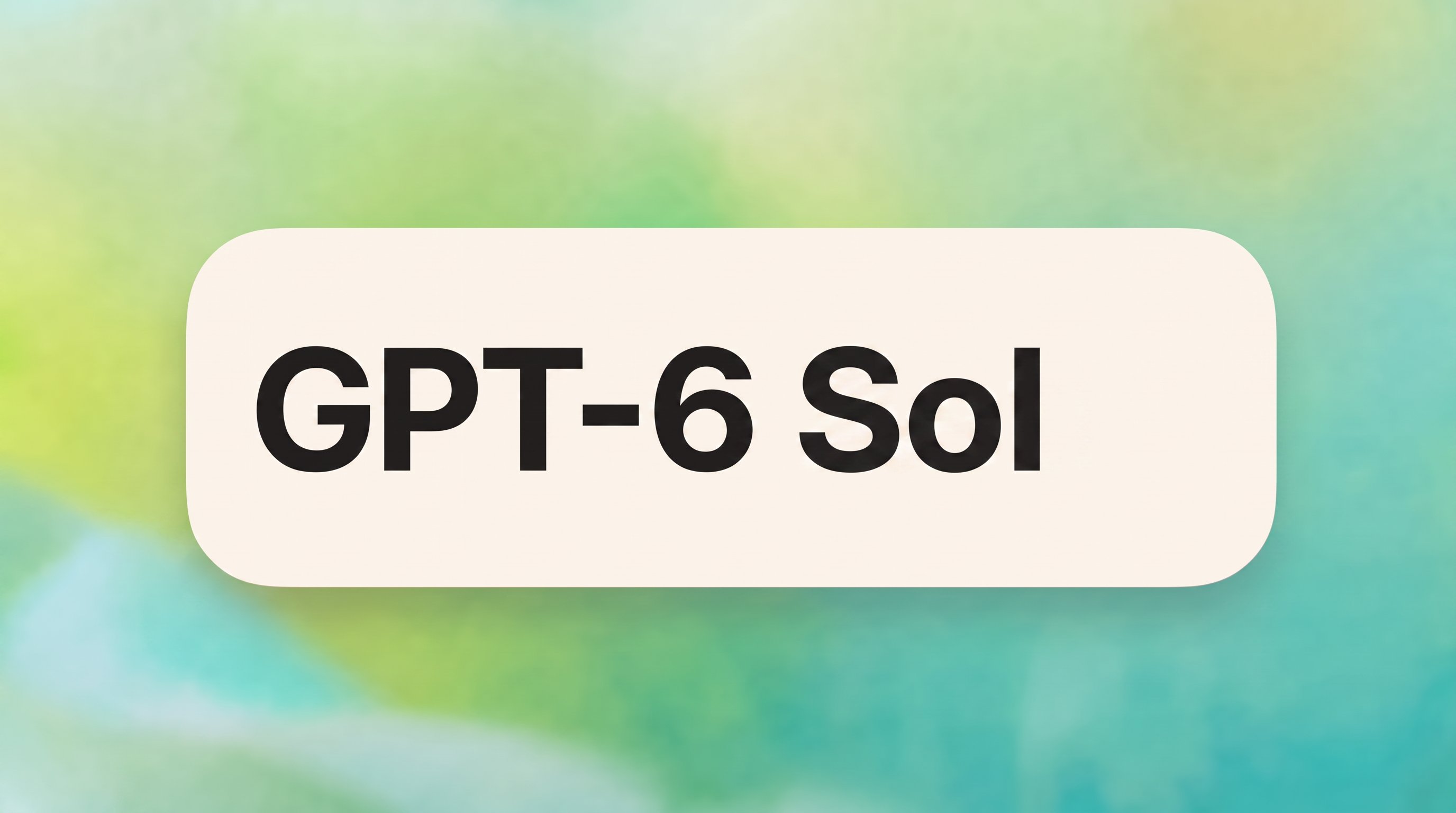 传闻：GPT-6 Sol 内测速度约为 Astra 六倍