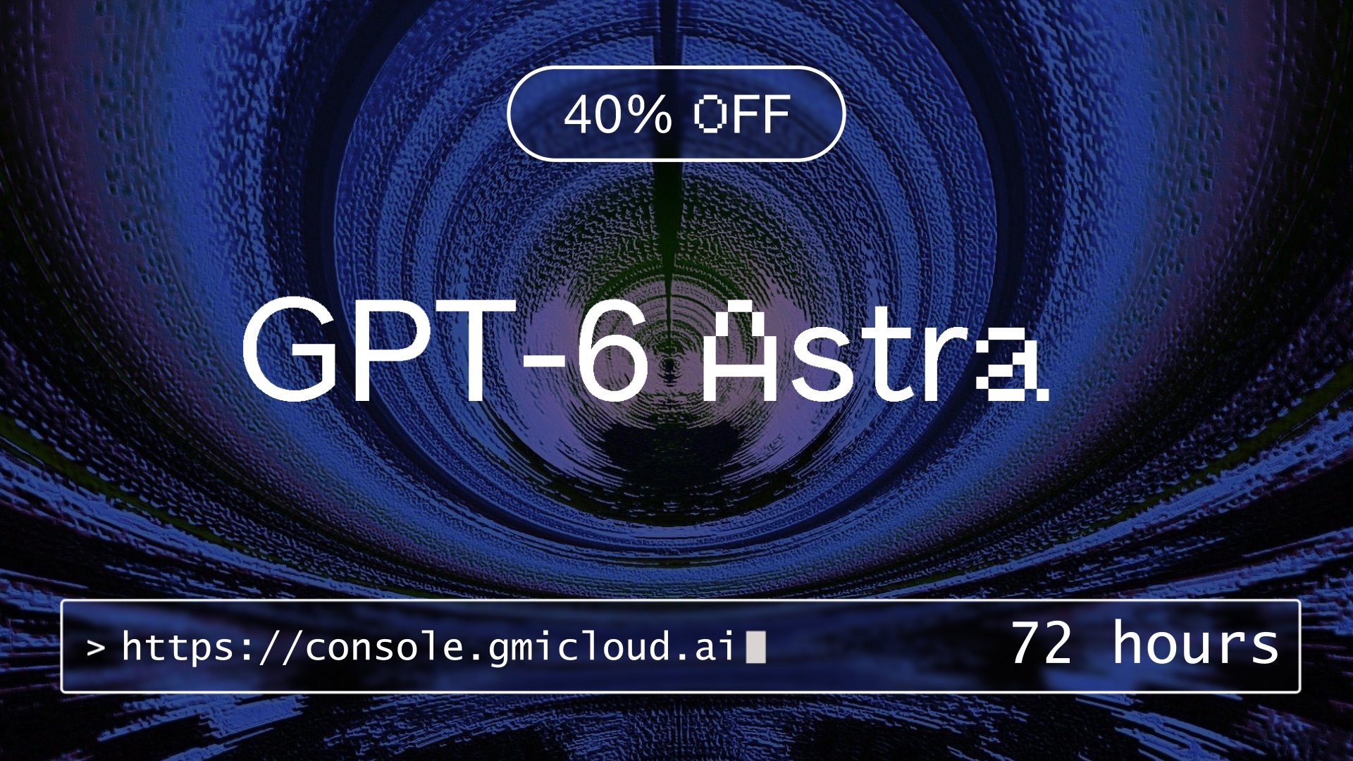 GMI offers 40% off GPT-6 Astra for 72 hours
