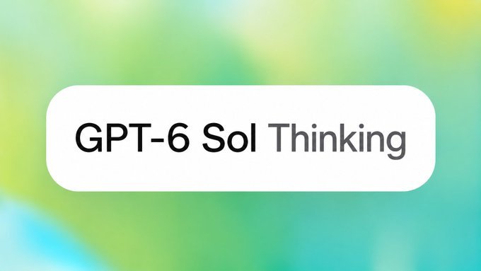 截图爆料：GPT-6 Sol 或成 Plus 不限量模型
