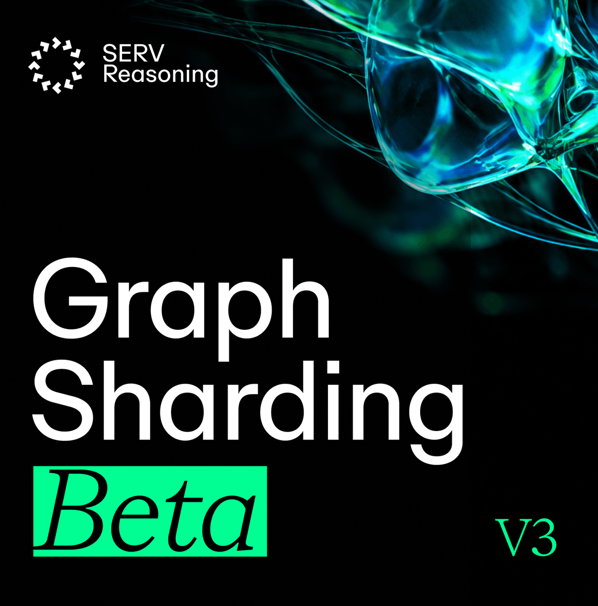 SERV Reasoning v3 beta：Graph Sharding 支持可检查推理