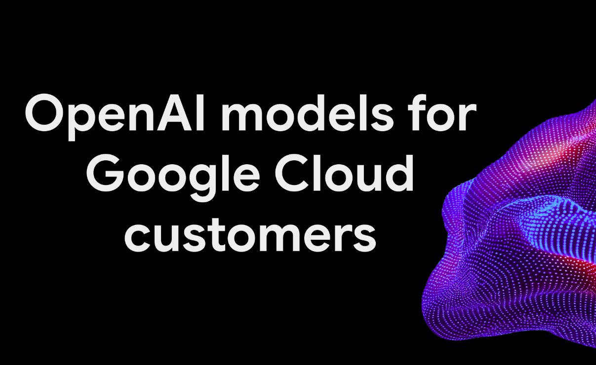 OpenAI 模型将原生接入 Google Cloud Vertex AI 与 Antigravity
